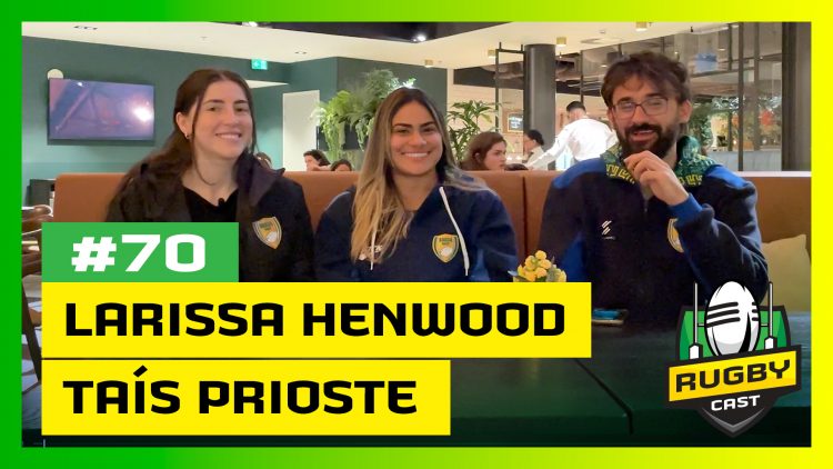 Rugbycast #70: As Yaras mais internacionais com Larissa Henwood e Taís Prioste